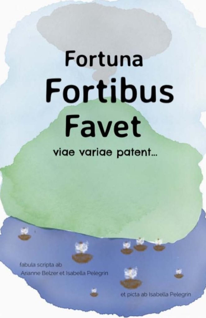 Fortuna Fortibus Favet. An intermediate level Latin reader by Arianne Belzer and Isabella Pelegrin